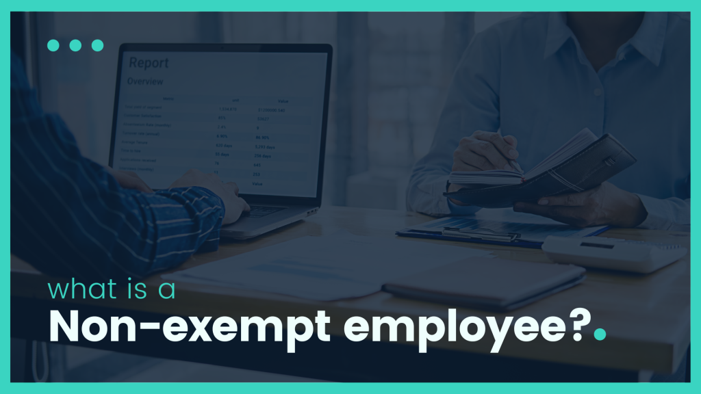 What Is A Non-Exempt Employee? Which Job Sectors And Roles Commonly Fall Under the Non-Exempt Classification?