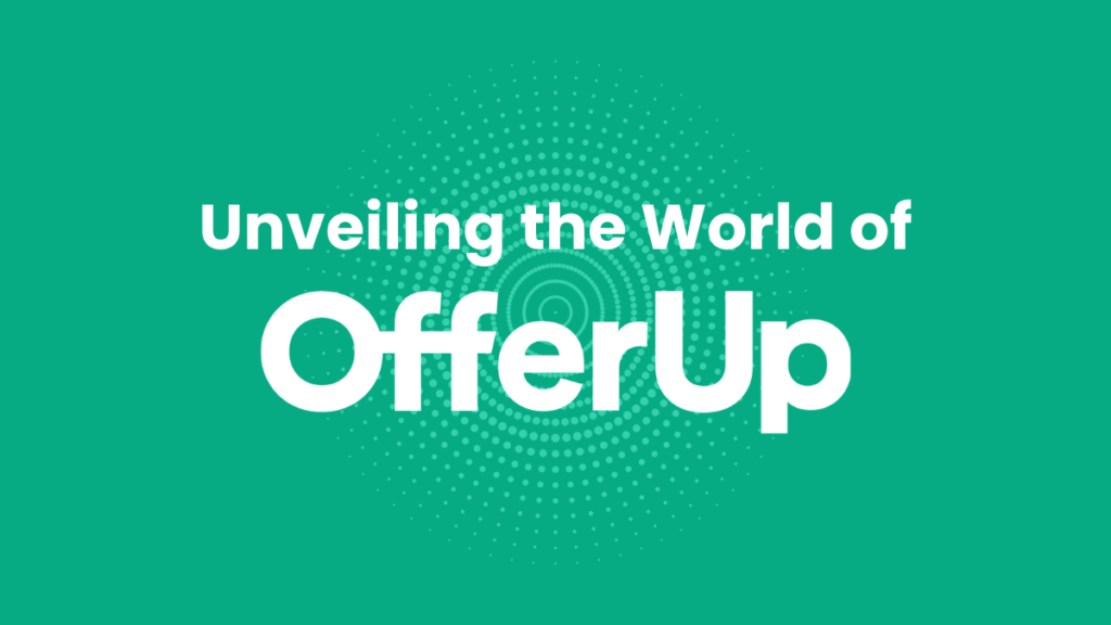 Unveiling The World of OfferUp: Transforming Commerce with Local Connections