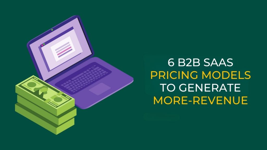 6 B2B SaaS Pricing Models to Generate More Revenue