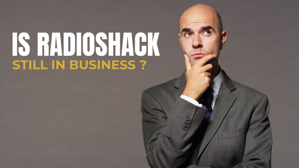 Is RadioShack Still In Business?