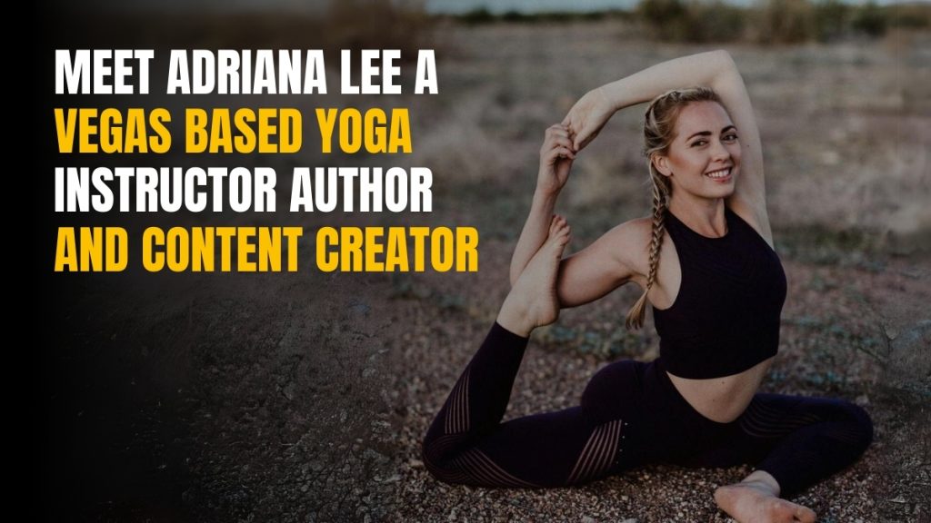 Meet Adriana Lee: A Vegas-based Yoga Instructor, Author, and Content Creator
