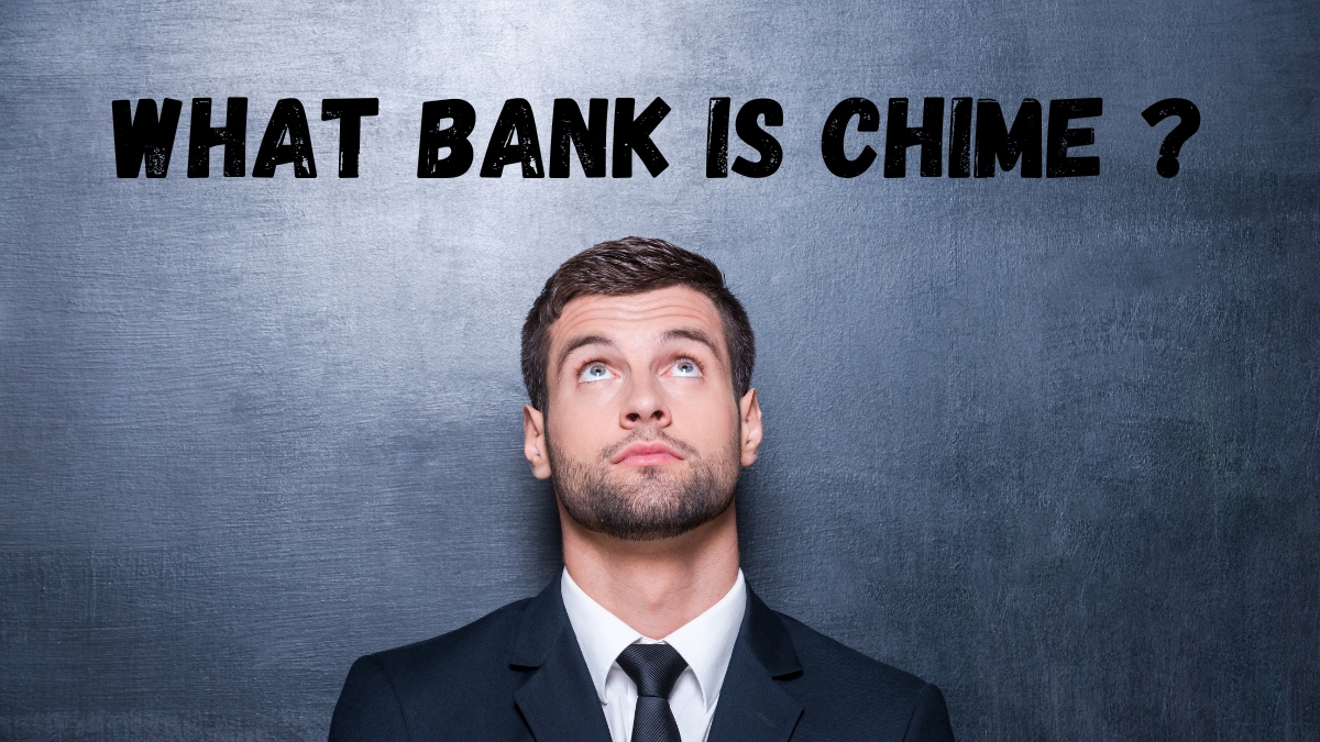 What Bank Is Chime? Everything You Must Know About Chime