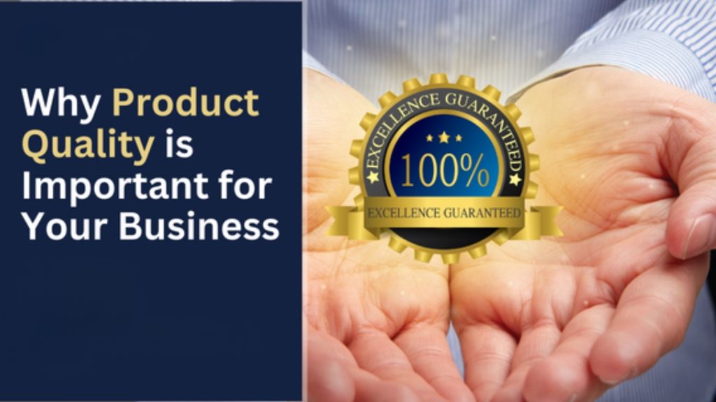 Why Product Quality Matters in Business